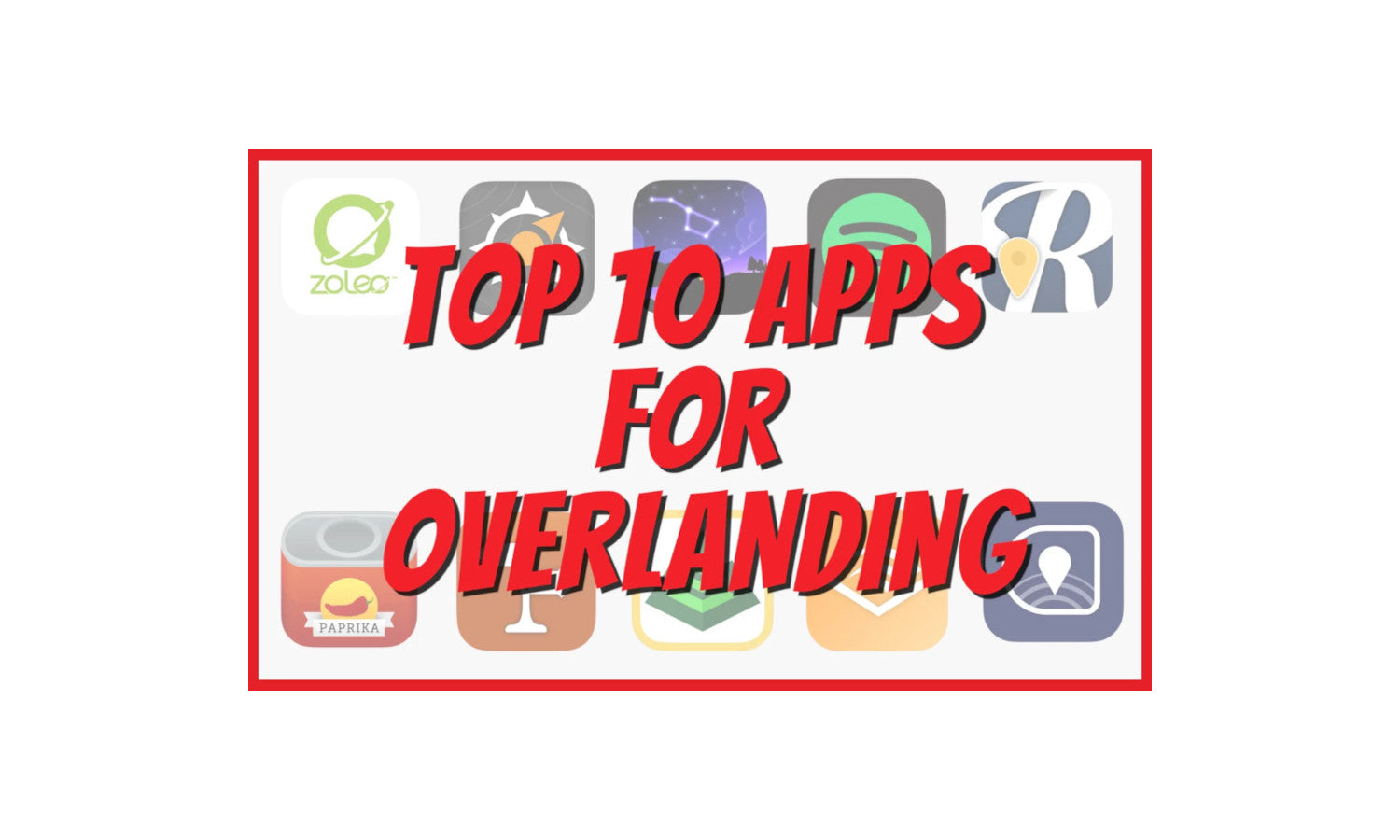 Top 10 Apps for Overlanding